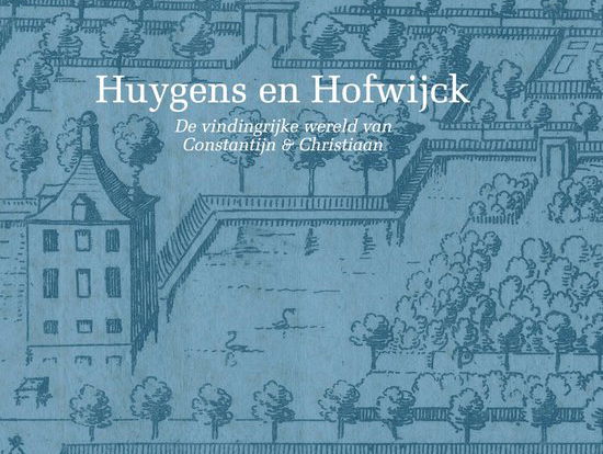 Hoe belangrijk was buitenplaats Hofwijck voor Constantijn en Christaan Huygens?