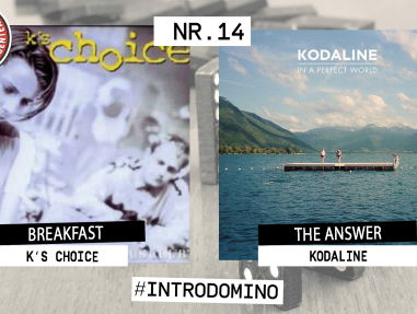 Introdomino: K's Choice - Breakfast & Kodaline - The Answer