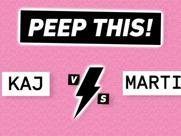 Peep This: Kaj v.s Martine
