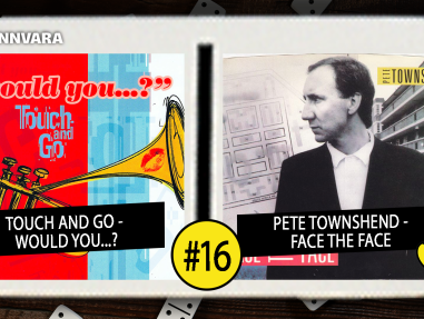 Introdomino 16: Touch And Go - Would You...? / Pete Townshend - Face The Face
