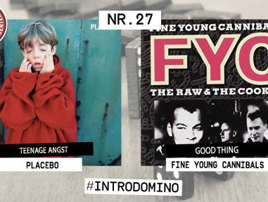 Introdomino: Placebo - Teenage Angst & Fine Young Cannibals - Good Thing