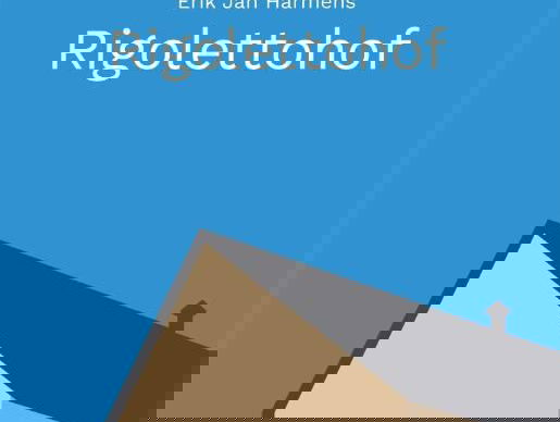 Rigolettohof': nieuwe roman van Erik Jan Harmens