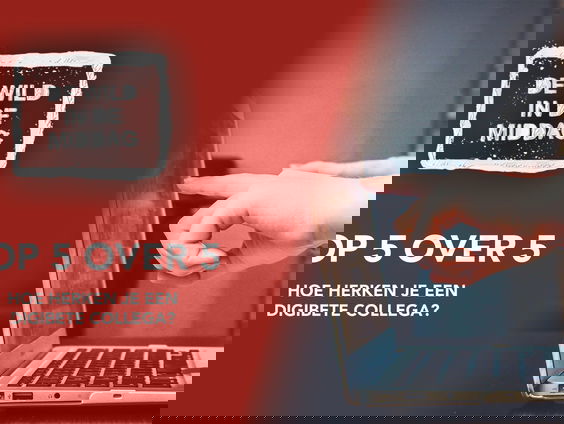 Top 5 over 5: Hoe herken je een digibete collega?