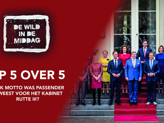 Top 5 Over 5: Welk motto was passender geweest voor het Kabinet Rutte III?