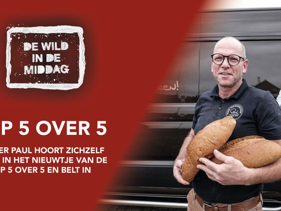 Bakker Paul hoort zichzelf terug in het nieuwtje van de Top 5 over 5 en belt in