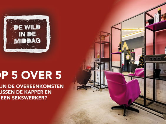 Top 5 over 5: Wat zijn de overeenkomsten tussen de kapper en een sekswerker?