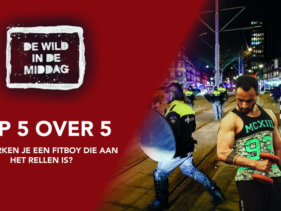 Top 5 over 5: Hoe herken je een fitboy die aan het rellen is?
