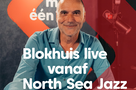 Blokhuis live vanaf North Sea Jazz