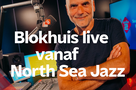 Blokhuis live vanaf North Sea Jazz