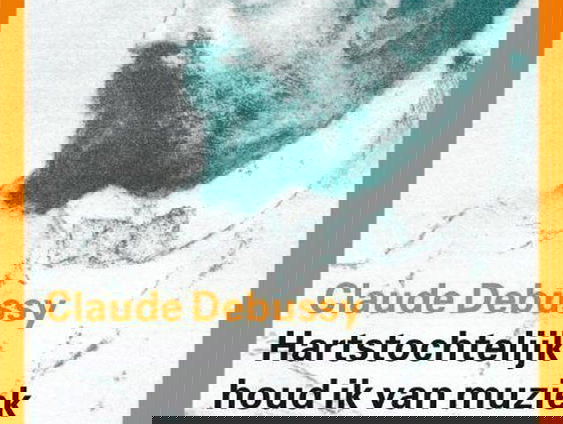 Maandag - Klassieke Bibliotheek: Claude Debussy - Hartstochtelijk houd ik van muziek