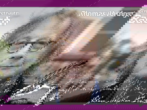 Brieven aan Bach: Thomas Verbogt