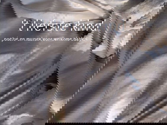 De dichtbundel ’t Liefste kind verschijnt vandaag