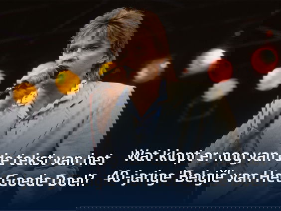 40 jaar 'België': klopt de tekst van Het Goede Doel nog? En: hoe zag België er toen uit?