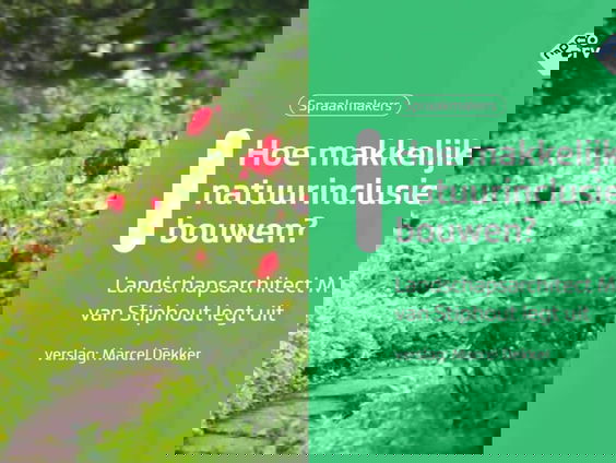 Verhalen van Spraakmakers: Natuurinclusief bouwen en wonen - deel 4