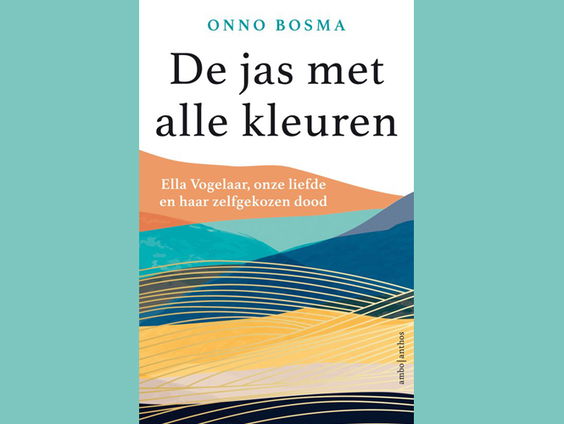 'De jas met alle kleuren' Onno Bosma over liefde en dood van Ella Vogelaar