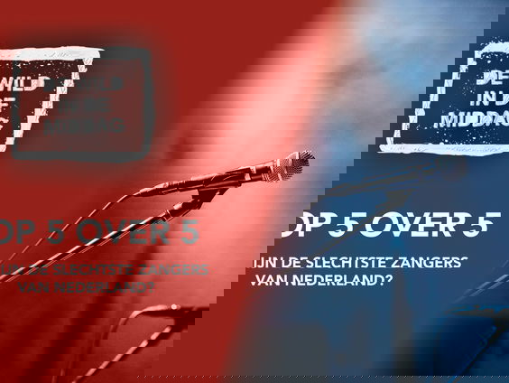 Top 5 over 5: Wie zijn de Slechtste Zangers van Nederland?