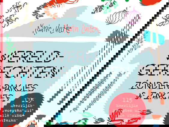 Koken met Karin: Wereldgerechten zonder pakjes & zakjes