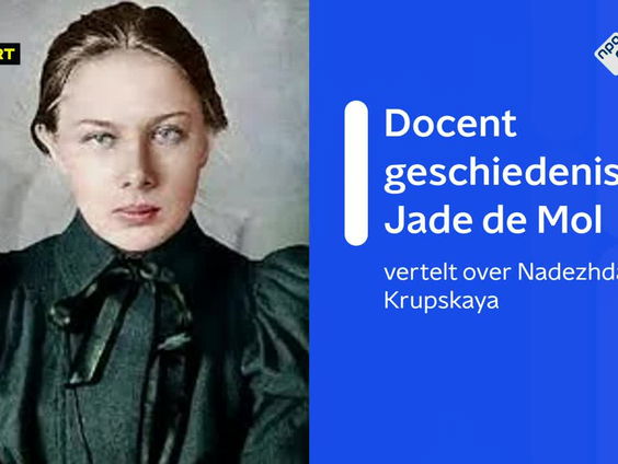 Docent geschiedenis Jade de Mol vertelt over Russische politicus Nadezhda Krupskaya